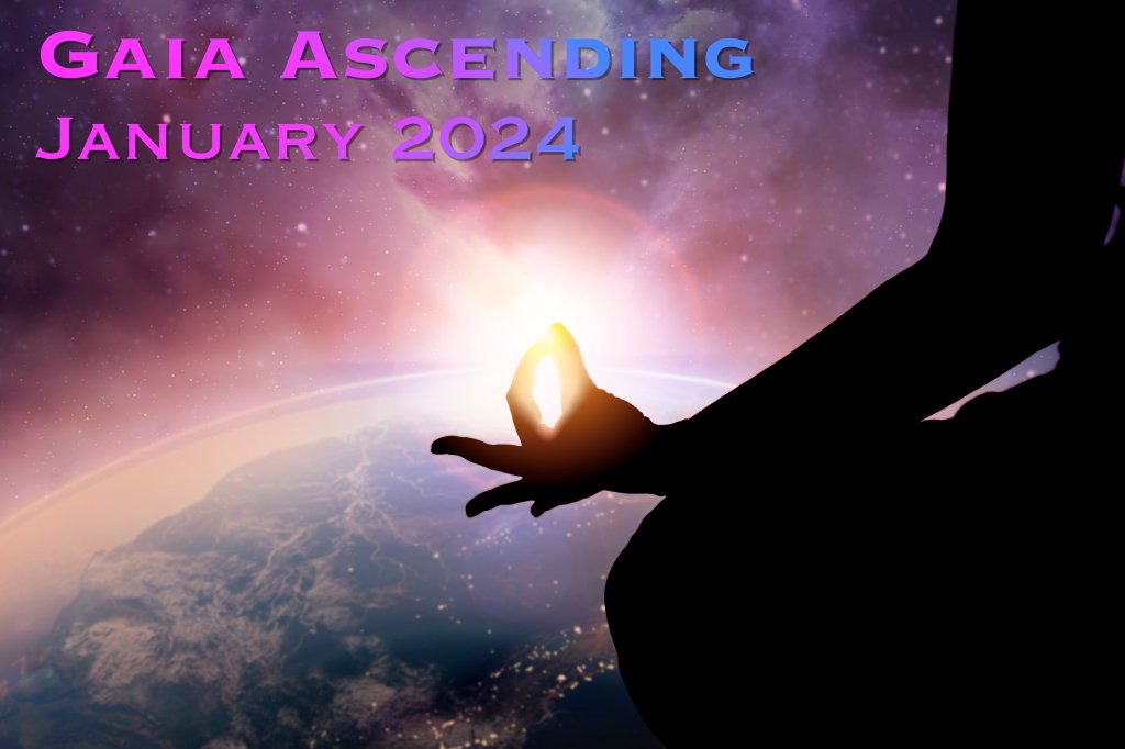 Gaia Ascending – January, 2024